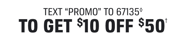 TO GET $10 OFF $50†