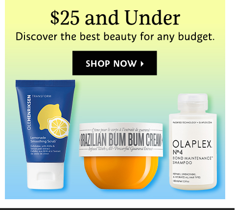$25 and Under | Discover the best beauty for any budget. | SHOP NOW >