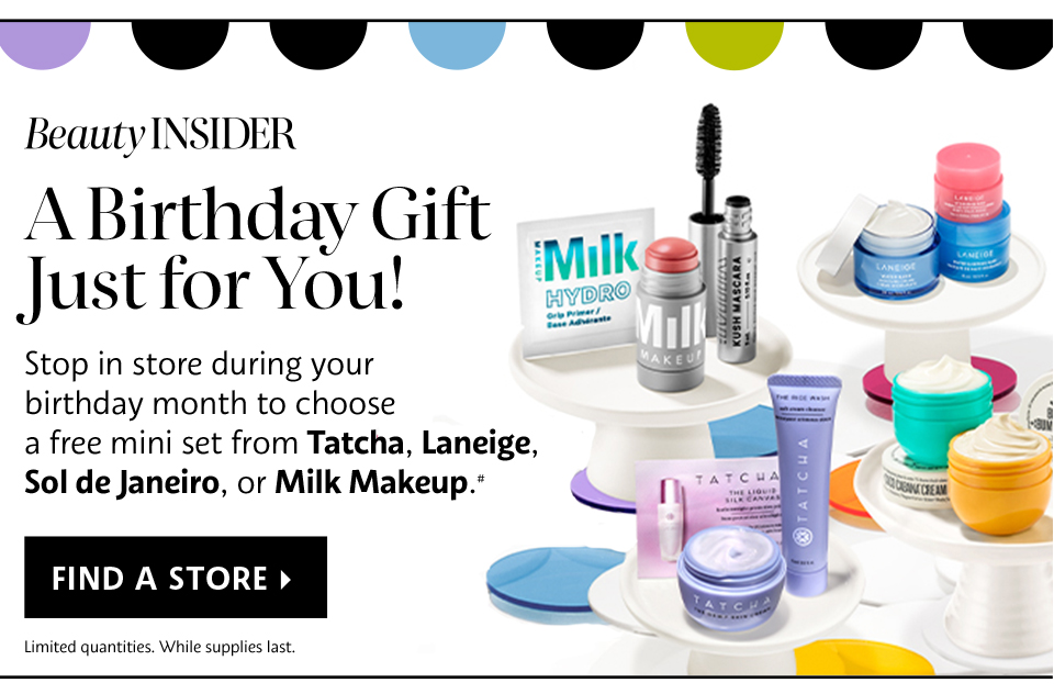 BEAUTY INSIDER | A BIRTHDAY GIFT JUST FOR YOU! | FIND A STORE >