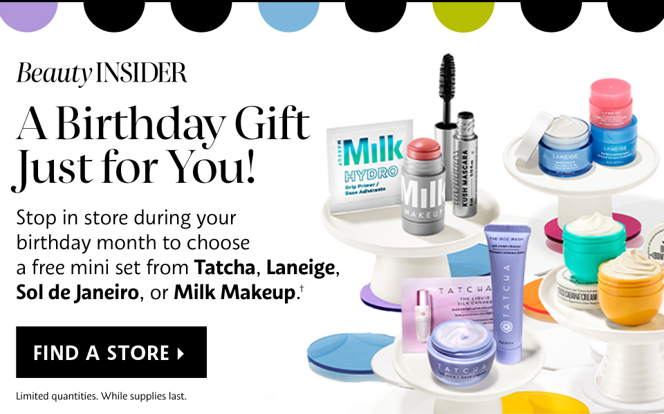 BEAUTY INSIDER | A BIRTHDAY GIFT JUST FOR YOU! | FIND A STORE >