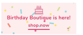 Shop Our Birthday Boutique