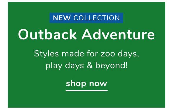 Outback Adventure Styles made for zoo days, play days beyond! shop now 