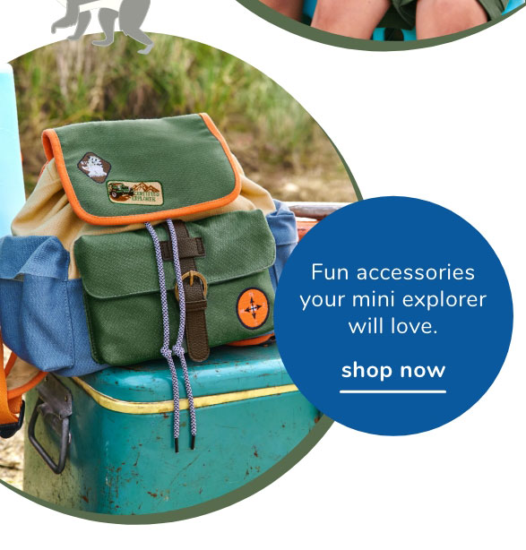 Fun accessories your mini explorer will love. Sl N 1oAY 