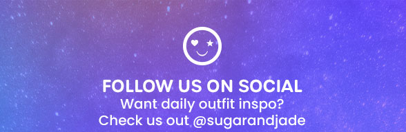  FOLLOW US ON SOCIAL Want daily outfit inspo? Check us out @sugarandjade 
