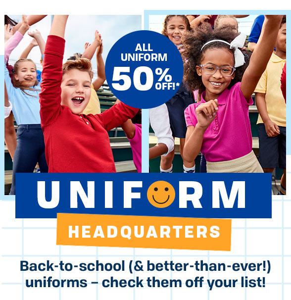  LTS X OFF A UNIFORM Back-to-school better-than-ever! uniforms - check them off your list! 